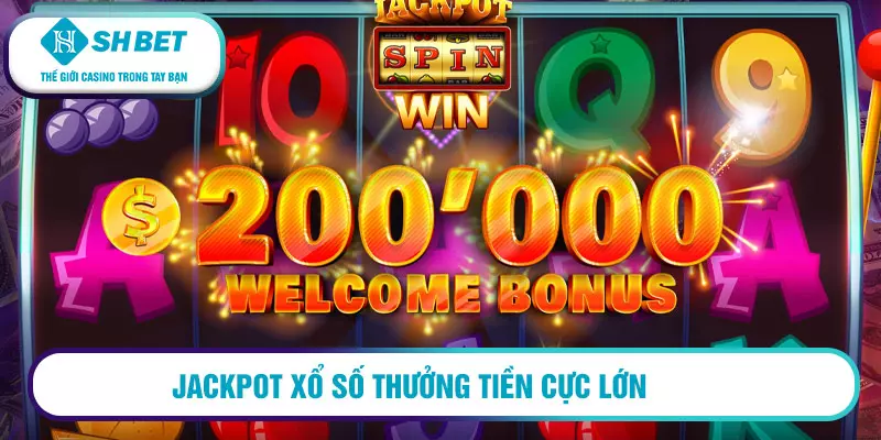 Jackpot chơi thật nhanh - thưởng thật lớn 17 Jackpot xổ số thưởng tiền cực lớn