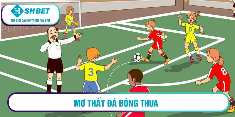 Mơ đá bóng đánh con gì? Sổ mơ chính xác nhất hiện nay 2 Mơ thấy đá bóng thua