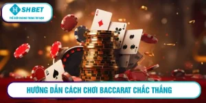 Hướng dẫn cách chơi Baccarat chắc thắng